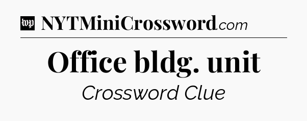 Office bldg. unit Crossword Clue