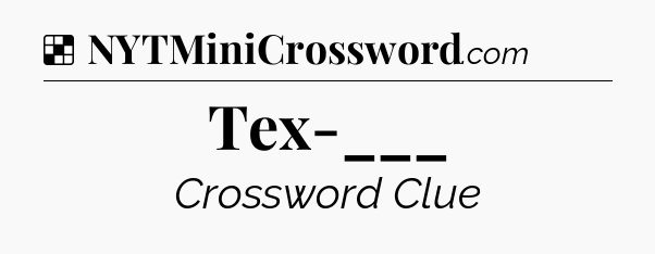 Solution: Tex-___ - NYT Crossword