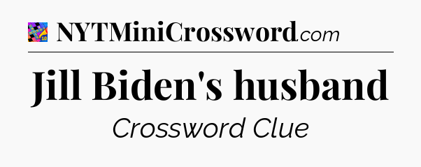 Jill Biden's husband Crossword Clue