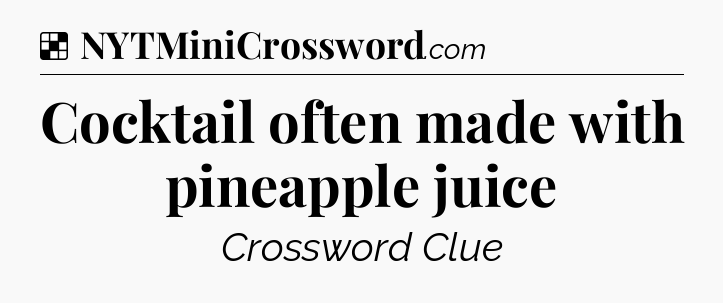 Solution: Cocktail often made with pineapple juice - NYT Crossword