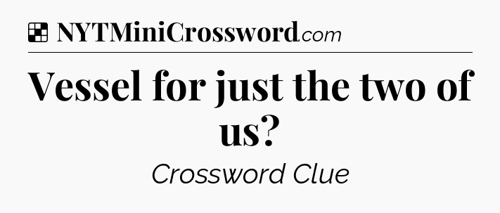 Solution: Vessel for just the two of us - NYT Crossword