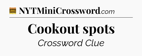 Cookout spots - Eugene Sheffer Crossword