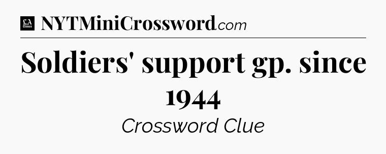Soldiers' support gp. since 1944 - LA Times Crossword