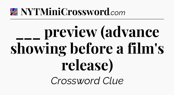 ___ preview (advance showing before a film's release) Crossword Clue