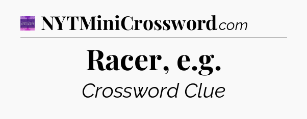 Racer, e.g - Thomas Joseph Crossword