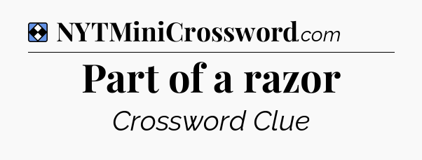 Solution: Part of a razor - NYT Mini Crossword
