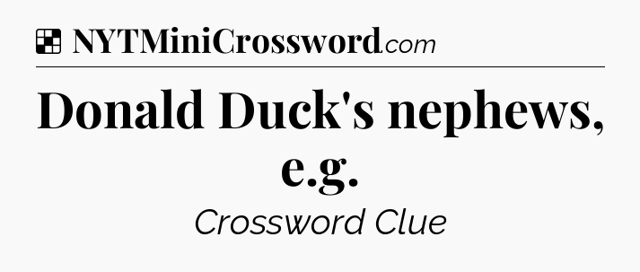 Solution: Donald Duck's nephews, e.g - NYT Crossword