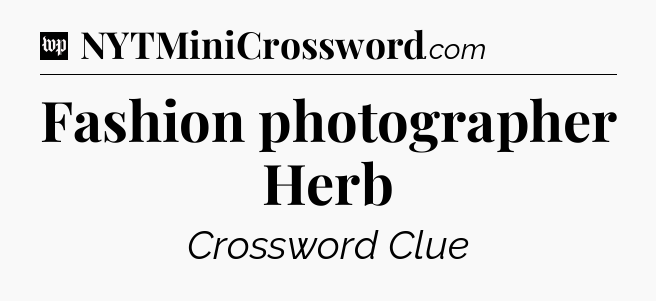 Fashion photographer Herb Crossword Clue