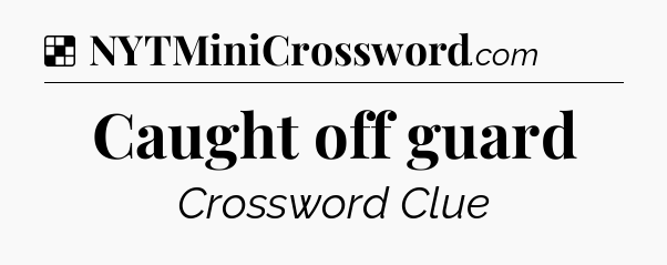Solution: Caught off guard - NYT Crossword