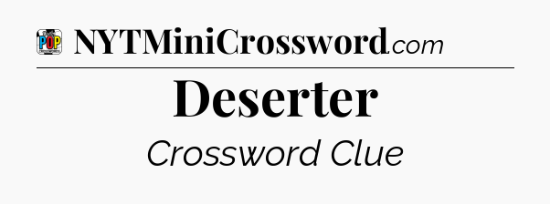 Deserter Crossword Clue