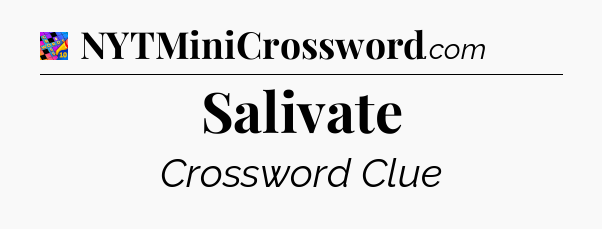 Salivate Crossword Clue