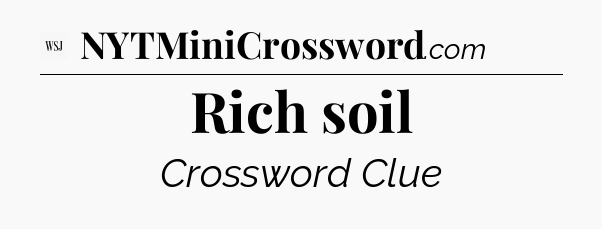 Rich soil - WSJ Crossword