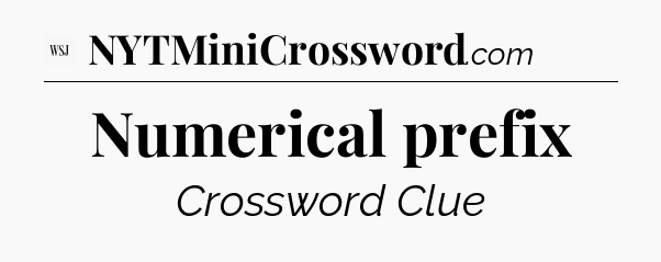 Numerical prefix - WSJ Crossword