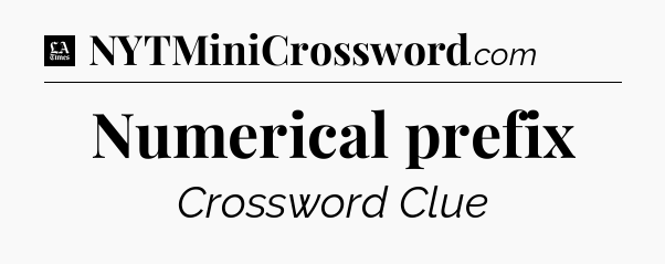 Numerical prefix - LA Times Crossword