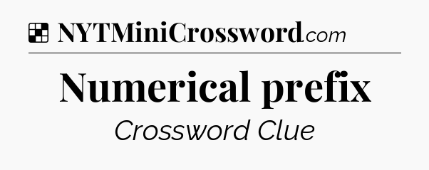 Solution: Numerical prefix - NYT Crossword
