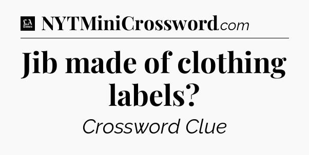 Jib made of clothing labels - LA Times Crossword