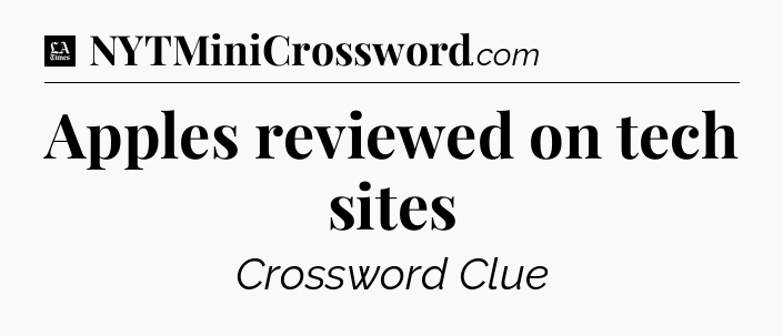 Apples reviewed on tech sites - LA Times Crossword