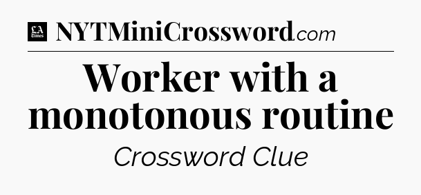Worker with a monotonous routine - LA Times Crossword