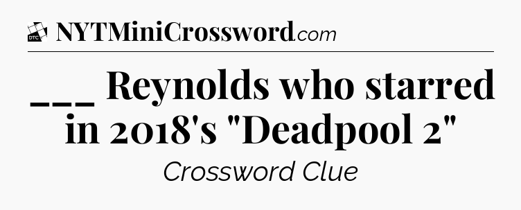 ___ Reynolds who starred in 2018's 