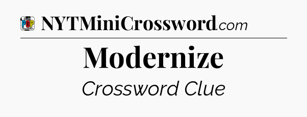 Modernize Crossword Clue