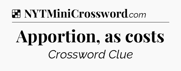 Solution: Apportion, as costs - NYT Crossword