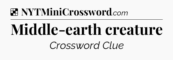 Solution: Middle-earth creature - NYT Crossword