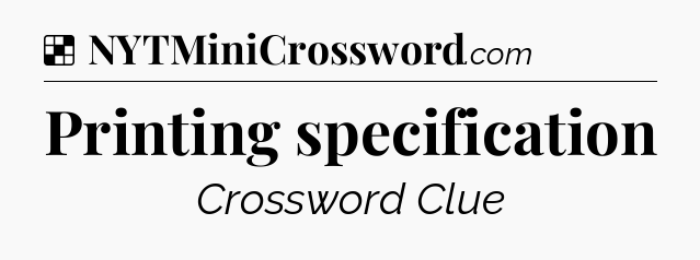 Solution: Printing specification - NYT Crossword