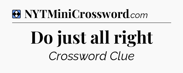 Solution: Do just all right - NYT Mini Crossword