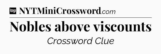 Nobles above viscounts Crossword Clue