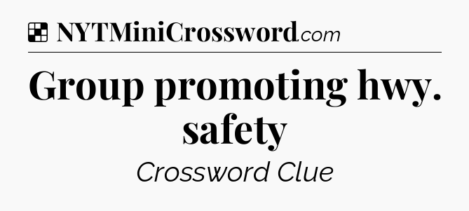 Solution: Group promoting hwy. safety - NYT Crossword