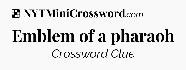 Solution: Emblem of a pharaoh - NYT Crossword