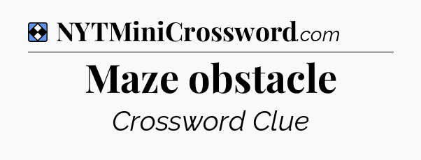 Solution: Maze obstacle - NYT Mini Crossword
