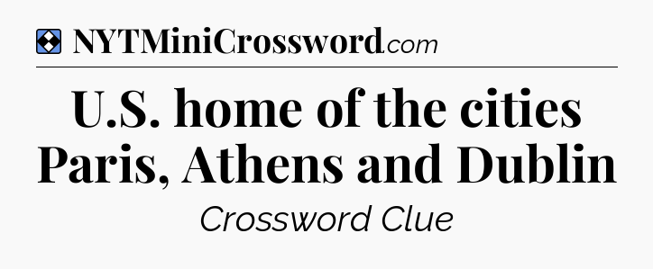 Solution: U.S. home of the cities Paris, Athens and Dublin - NYT Mini Crossword