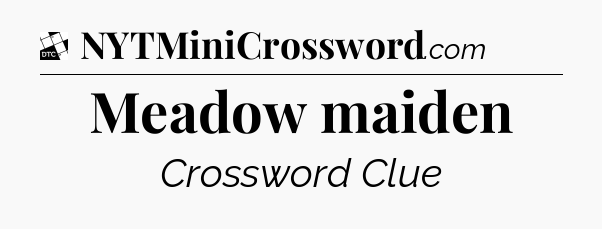 Meadow maiden - Daily Themed Classic Crossword