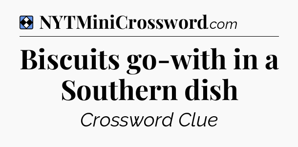 Solution: Biscuits go-with in a Southern dish - NYT Mini Crossword