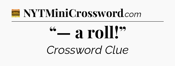 “— a roll!” crossword clue Eugene Sheffer