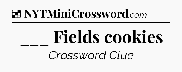 Solution: ___ Fields cookies - NYT Crossword