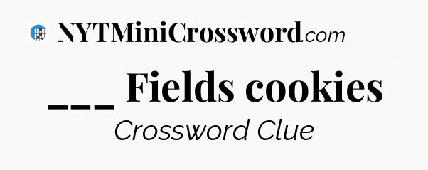 ___ Fields cookies Crossword Clue