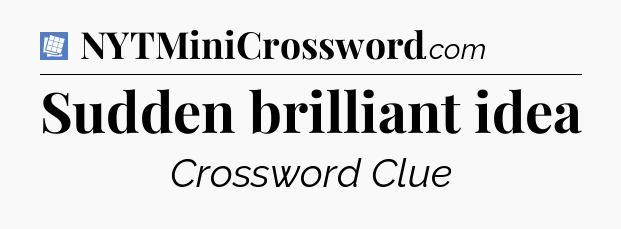 Sudden brilliant idea Puzzle Page Crossword Clue