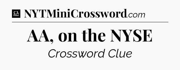 AA, on the NYSE - LA Times Crossword