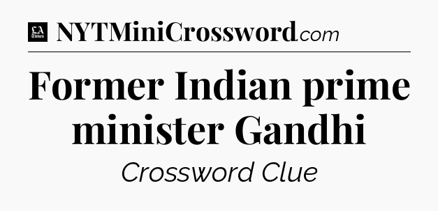 Former Indian prime minister Gandhi - LA Times Crossword