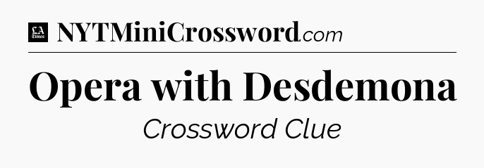Opera with Desdemona - LA Times Crossword