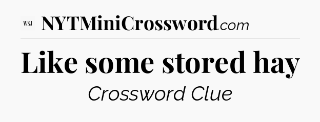 Like some stored hay - WSJ Crossword