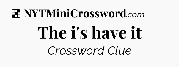 Solution: The i's have it - NYT Crossword