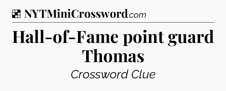 Solution: Hall-of-Fame point guard Thomas - NYT Crossword