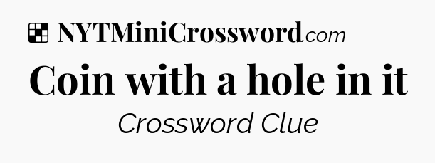 Solution: Coin with a hole in it - NYT Crossword