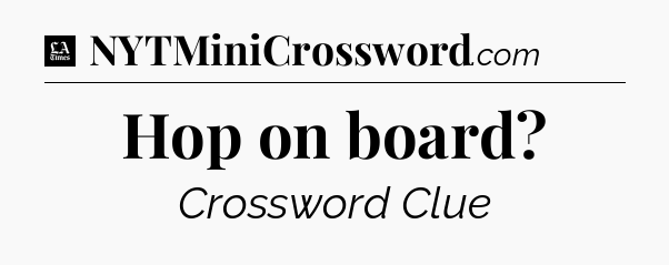 Hop on board - LA Times Crossword