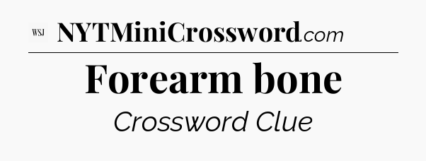 Forearm bone - WSJ Crossword