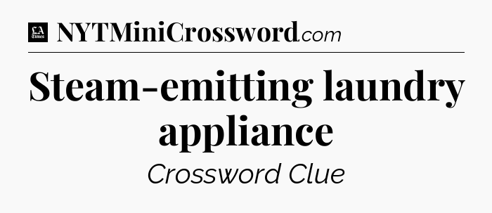 Steam-emitting laundry appliance - LA Times Crossword
