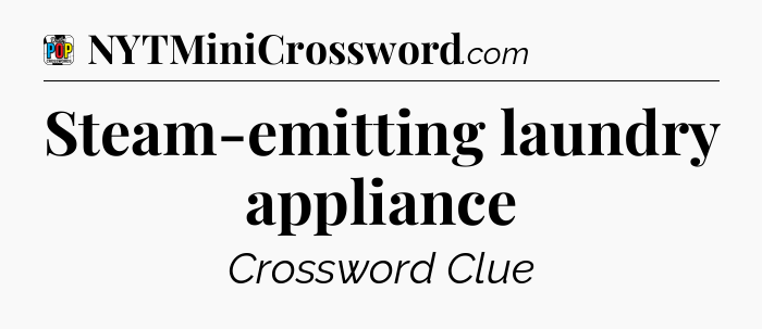 Steam-emitting laundry appliance Crossword Clue
